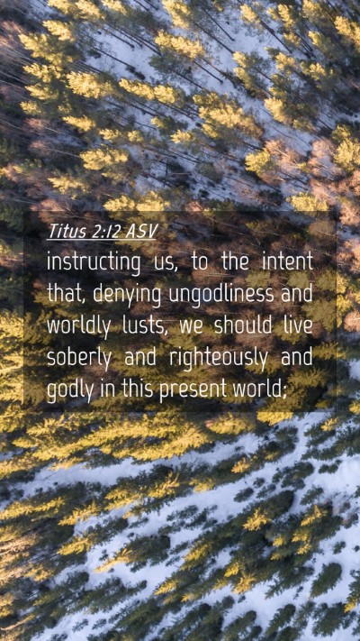 Picture 04 - Titus 2:12 ASV Mobile Phone Wallpaper - instructing us, to the intent that, denying - Mobile Bible Verse Wallpaper