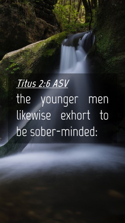 Picture 04 - Titus 2:6 ASV Mobile Phone Wallpaper - the younger men likewise exhort to be - Mobile Bible Verse Wallpaper