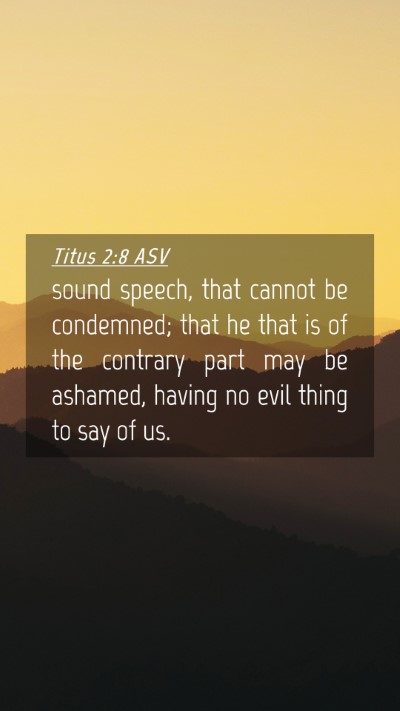 Picture 04 - Titus 2:8 ASV Mobile Phone Wallpaper - sound speech, that cannot be condemned; that he - Mobile Bible Verse Wallpaper