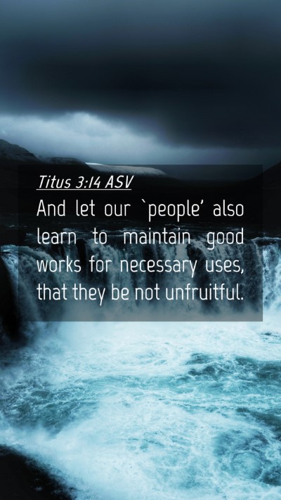 Picture 04 - Titus 3:14 ASV Mobile Phone Wallpaper - And let our `people' also learn to maintain good - Mobile Bible Verse Wallpaper