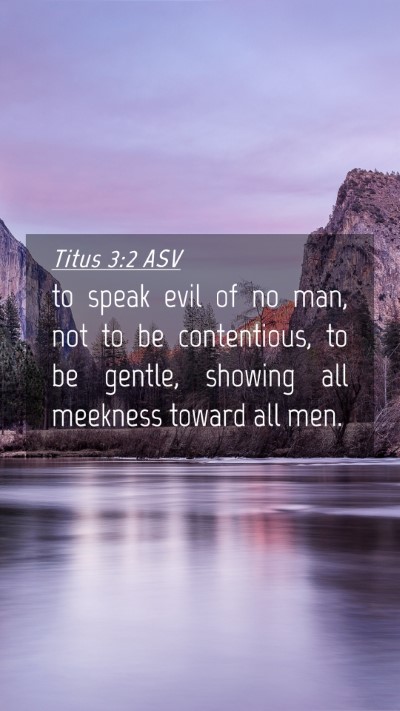 Picture 04 - Titus 3:2 ASV Mobile Phone Wallpaper - to speak evil of no man, not to be contentious, - Mobile Bible Verse Wallpaper