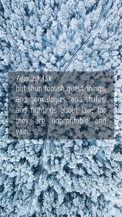 Picture 04 - Titus 3:9 ASV Mobile Phone Wallpaper - but shun foolish questionings, and genealogies, - Mobile Bible Verse Wallpaper