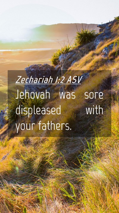 Picture 04 - Zechariah 1:2 ASV Mobile Phone Wallpaper - Jehovah was sore displeased with your - Mobile Bible Verse Wallpaper