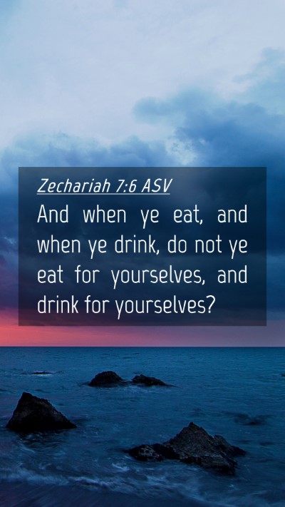 Picture 04 - Zechariah 7:6 ASV Mobile Phone Wallpaper - And when ye eat, and when ye drink, do not ye eat - Mobile Bible Verse Wallpaper