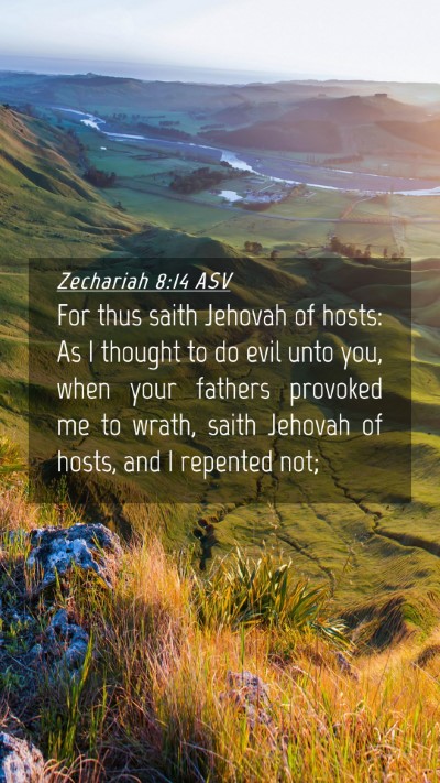 Picture 04 - Zechariah 8:14 ASV Mobile Phone Wallpaper - For thus saith Jehovah of hosts: As I thought to - Mobile Bible Verse Wallpaper