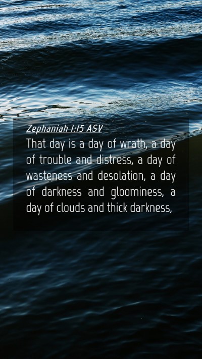 Picture 04 - Zephaniah 1:15 ASV Mobile Phone Wallpaper - That day is a day of wrath, a day of trouble and - Mobile Bible Verse Wallpaper