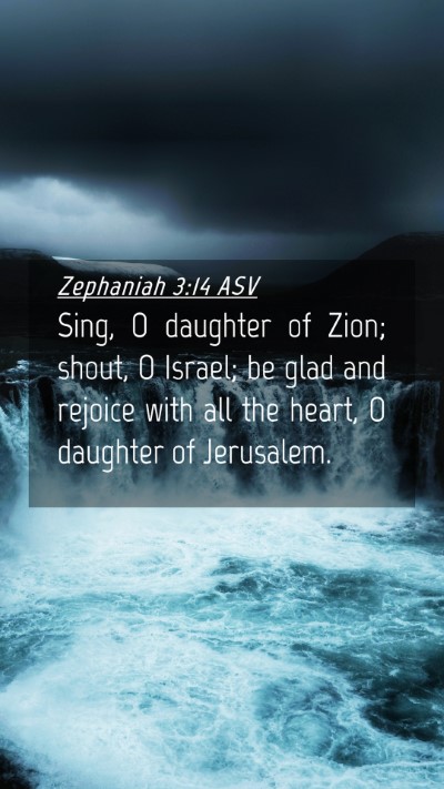 Picture 04 - Zephaniah 3:14 ASV Mobile Phone Wallpaper - Sing, O daughter of Zion; shout, O Israel; be - Mobile Bible Verse Wallpaper