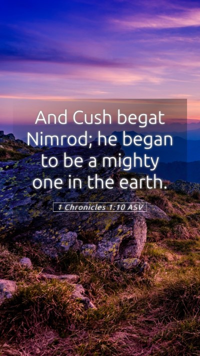 Picture 05 - 1 Chronicles 1:10 ASV Mobile Phone Wallpaper - And Cush begat Nimrod; he began to be a mighty - Mobile Bible Verse Wallpaper
