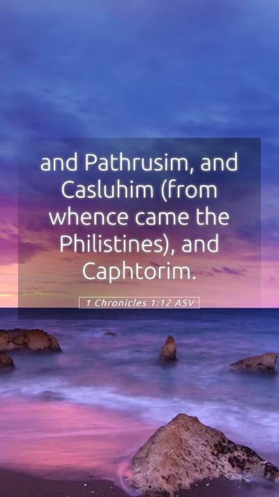 Picture 05 - 1 Chronicles 1:12 ASV Mobile Phone Wallpaper - and Pathrusim, and Casluhim (from whence came the - Mobile Bible Verse Wallpaper