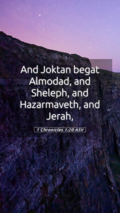 Picture 05 - 1 Chronicles 1:20 ASV Mobile Phone Wallpaper - And Joktan begat Almodad, and Sheleph, and - Mobile Bible Verse Wallpaper