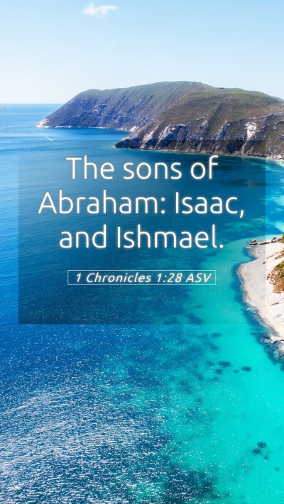 Picture 05 - 1 Chronicles 1:28 ASV Mobile Phone Wallpaper - The sons of Abraham: Isaac, and - Mobile Bible Verse Wallpaper