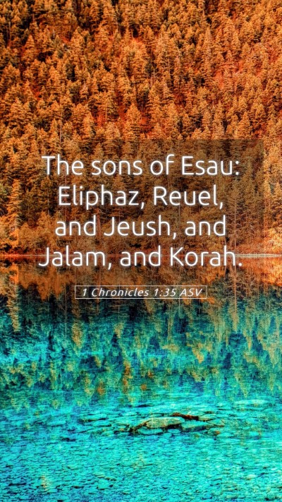 Picture 05 - 1 Chronicles 1:35 ASV Mobile Phone Wallpaper - The sons of Esau: Eliphaz, Reuel, and Jeush, and - Mobile Bible Verse Wallpaper