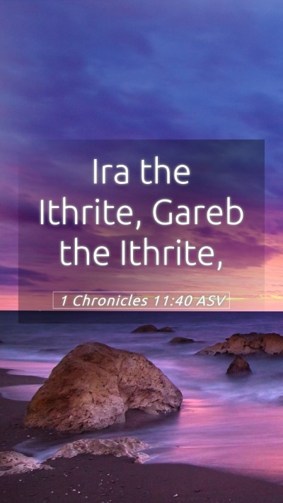 Picture 05 - 1 Chronicles 11:40 ASV Mobile Phone Wallpaper - Ira the Ithrite, Gareb the - Mobile Bible Verse Wallpaper