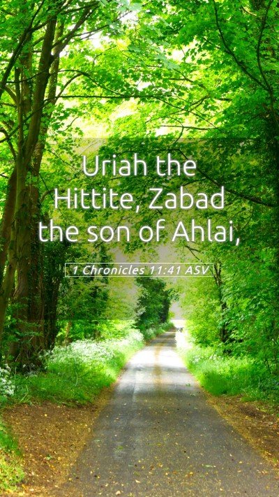 Picture 05 - 1 Chronicles 11:41 ASV Mobile Phone Wallpaper - Uriah the Hittite, Zabad the son of - Mobile Bible Verse Wallpaper