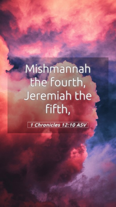 Picture 05 - 1 Chronicles 12:10 ASV Mobile Phone Wallpaper - Mishmannah the fourth, Jeremiah the - Mobile Bible Verse Wallpaper