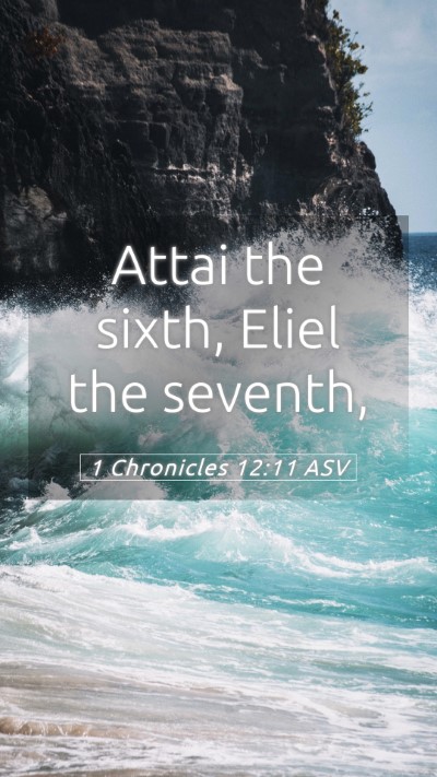 Picture 05 - 1 Chronicles 12:11 ASV Mobile Phone Wallpaper - Attai the sixth, Eliel the - Mobile Bible Verse Wallpaper