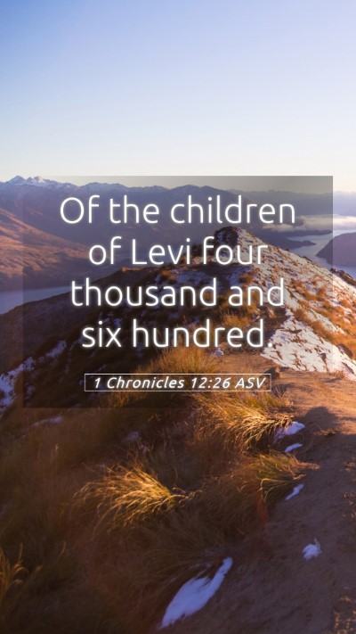 Picture 05 - 1 Chronicles 12:26 ASV Mobile Phone Wallpaper - Of the children of Levi four thousand and six - Mobile Bible Verse Wallpaper