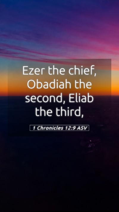 Picture 05 - 1 Chronicles 12:9 ASV Mobile Phone Wallpaper - Ezer the chief, Obadiah the second, Eliab the - Mobile Bible Verse Wallpaper