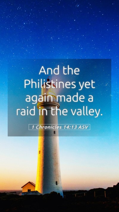 Picture 05 - 1 Chronicles 14:13 ASV Mobile Phone Wallpaper - And the Philistines yet again made a raid in the - Mobile Bible Verse Wallpaper