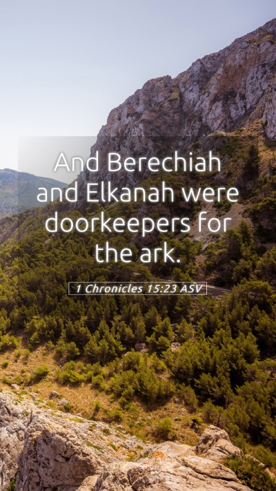 Picture 05 - 1 Chronicles 15:23 ASV Mobile Phone Wallpaper - And Berechiah and Elkanah were doorkeepers for - Mobile Bible Verse Wallpaper