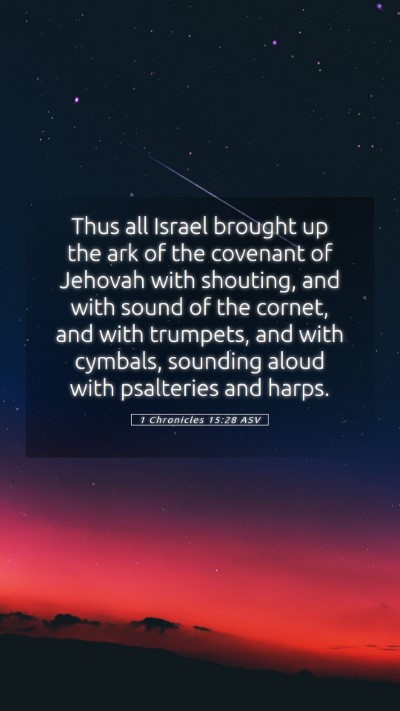 Picture 05 - 1 Chronicles 15:28 ASV Mobile Phone Wallpaper - Thus all Israel brought up the ark of the - Mobile Bible Verse Wallpaper