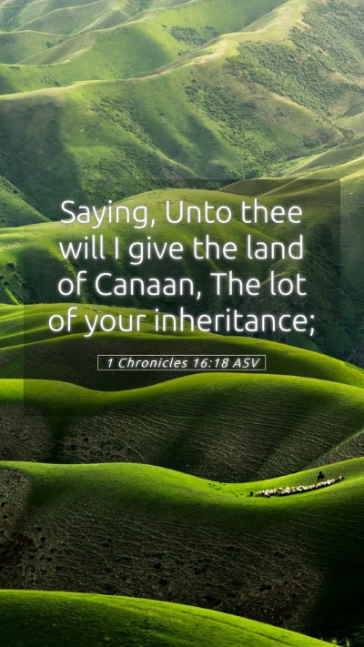 Picture 05 - 1 Chronicles 16:18 ASV Mobile Phone Wallpaper - Saying, Unto thee will I give the land of Canaan, - Mobile Bible Verse Wallpaper