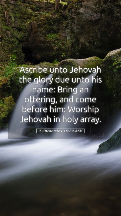 Picture 05 - 1 Chronicles 16:29 ASV Mobile Phone Wallpaper - Ascribe unto Jehovah the glory due unto his name: - Mobile Bible Verse Wallpaper