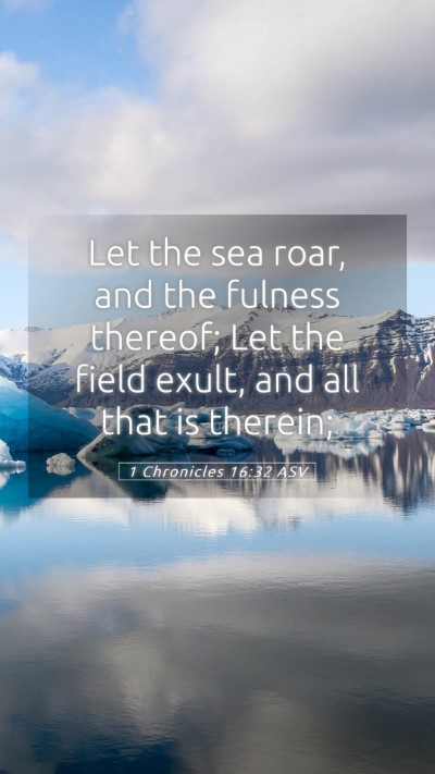 Picture 05 - 1 Chronicles 16:32 ASV Mobile Phone Wallpaper - Let the sea roar, and the fulness thereof; Let - Mobile Bible Verse Wallpaper