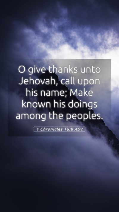 Picture 05 - 1 Chronicles 16:8 ASV Mobile Phone Wallpaper - O give thanks unto Jehovah, call upon his name; - Mobile Bible Verse Wallpaper