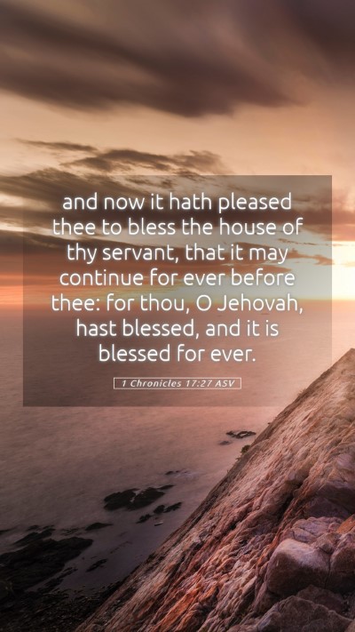Picture 05 - 1 Chronicles 17:27 ASV Mobile Phone Wallpaper - and now it hath pleased thee to bless the house - Mobile Bible Verse Wallpaper