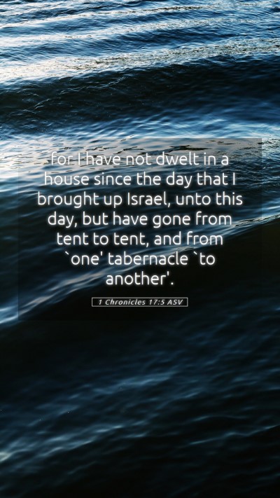 Picture 05 - 1 Chronicles 17:5 ASV Mobile Phone Wallpaper - for I have not dwelt in a house since the day - Mobile Bible Verse Wallpaper