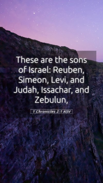 Picture 05 - 1 Chronicles 2:1 ASV Mobile Phone Wallpaper - These are the sons of Israel: Reuben, Simeon, - Mobile Bible Verse Wallpaper