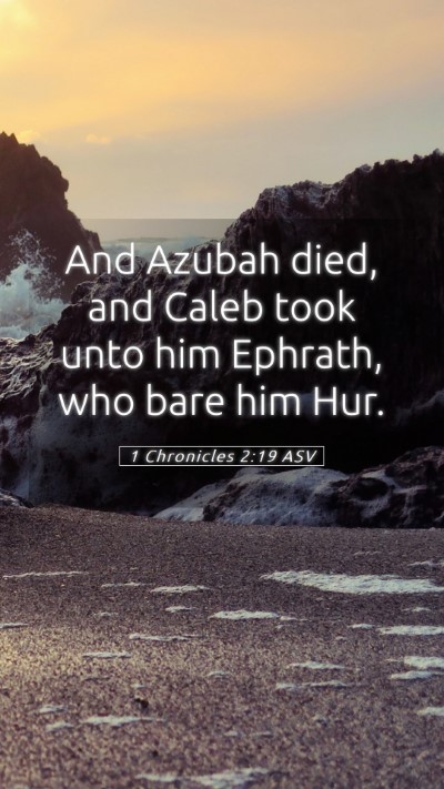 Picture 05 - 1 Chronicles 2:19 ASV Mobile Phone Wallpaper - And Azubah died, and Caleb took unto him Ephrath, - Mobile Bible Verse Wallpaper