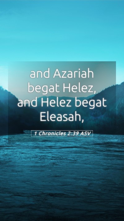 Picture 05 - 1 Chronicles 2:39 ASV Mobile Phone Wallpaper - and Azariah begat Helez, and Helez begat - Mobile Bible Verse Wallpaper