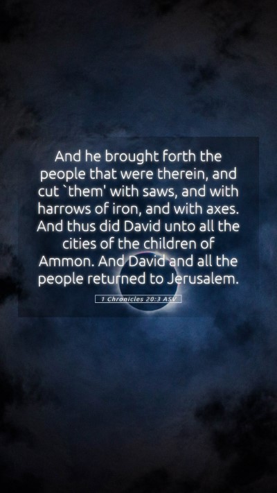 Picture 05 - 1 Chronicles 20:3 ASV Mobile Phone Wallpaper - And he brought forth the people that were - Mobile Bible Verse Wallpaper