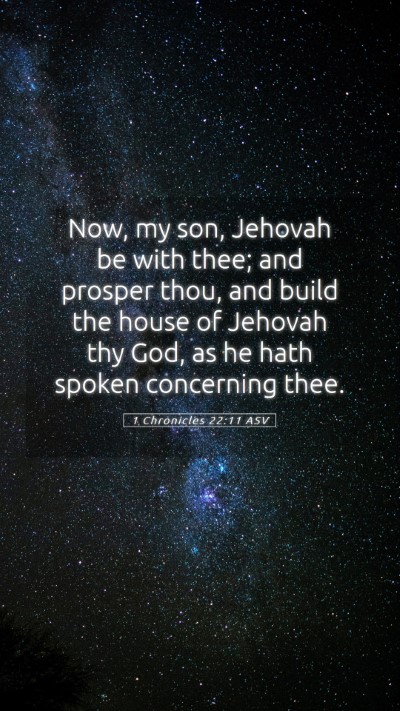 Picture 05 - 1 Chronicles 22:11 ASV Mobile Phone Wallpaper - Now, my son, Jehovah be with thee; and prosper - Mobile Bible Verse Wallpaper