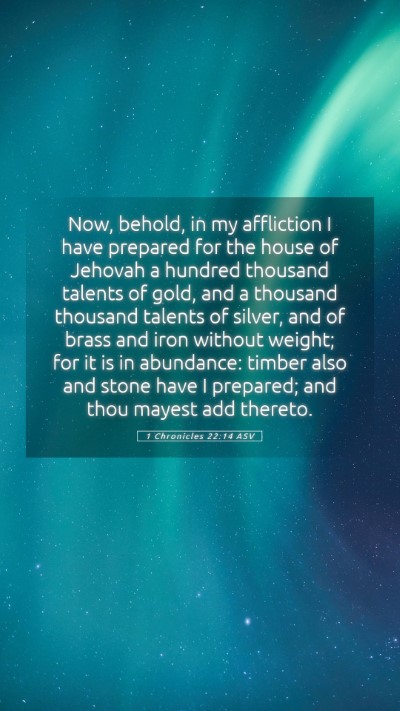 Picture 05 - 1 Chronicles 22:14 ASV Mobile Phone Wallpaper - Now, behold, in my affliction I have prepared for - Mobile Bible Verse Wallpaper