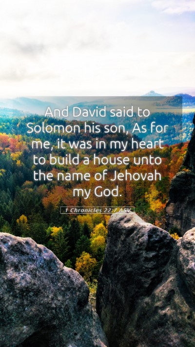 Picture 05 - 1 Chronicles 22:7 ASV Mobile Phone Wallpaper - And David said to Solomon his son, As for me, it - Mobile Bible Verse Wallpaper