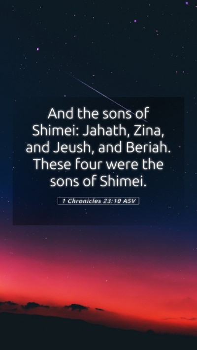 Picture 05 - 1 Chronicles 23:10 ASV Mobile Phone Wallpaper - And the sons of Shimei: Jahath, Zina, and Jeush, - Mobile Bible Verse Wallpaper