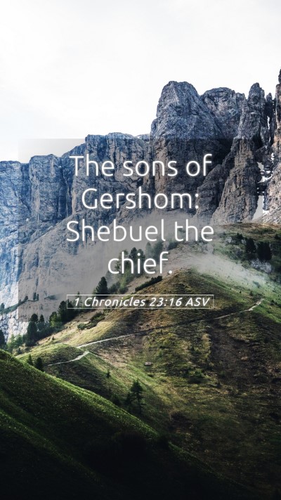 Picture 05 - 1 Chronicles 23:16 ASV Mobile Phone Wallpaper - The sons of Gershom: Shebuel the - Mobile Bible Verse Wallpaper