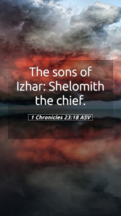 Picture 05 - 1 Chronicles 23:18 ASV Mobile Phone Wallpaper - The sons of Izhar: Shelomith the - Mobile Bible Verse Wallpaper
