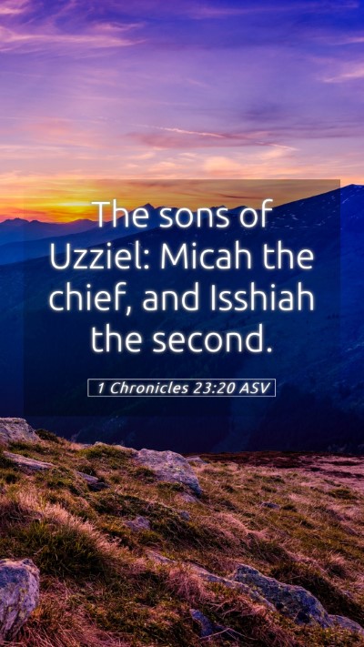 Picture 05 - 1 Chronicles 23:20 ASV Mobile Phone Wallpaper - The sons of Uzziel: Micah the chief, and Isshiah - Mobile Bible Verse Wallpaper