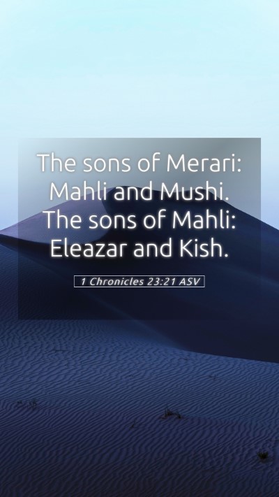 Picture 05 - 1 Chronicles 23:21 ASV Mobile Phone Wallpaper - The sons of Merari: Mahli and Mushi. The sons of - Mobile Bible Verse Wallpaper
