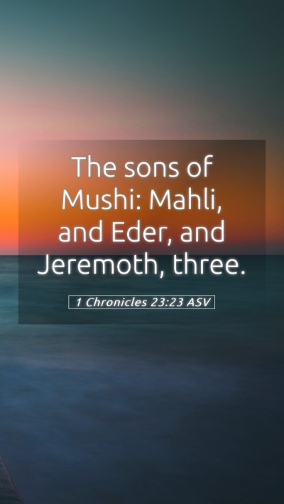 Picture 05 - 1 Chronicles 23:23 ASV Mobile Phone Wallpaper - The sons of Mushi: Mahli, and Eder, and Jeremoth, - Mobile Bible Verse Wallpaper