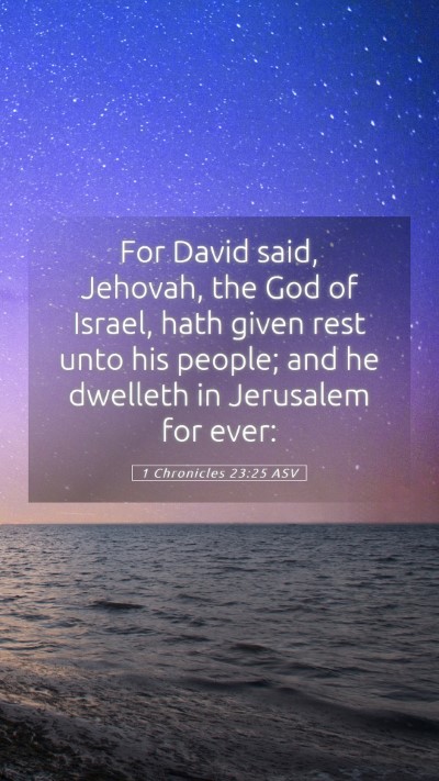 Picture 05 - 1 Chronicles 23:25 ASV Mobile Phone Wallpaper - For David said, Jehovah, the God of Israel, hath - Mobile Bible Verse Wallpaper