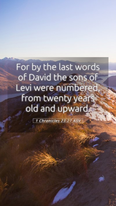 Picture 05 - 1 Chronicles 23:27 ASV Mobile Phone Wallpaper - For by the last words of David the sons of Levi - Mobile Bible Verse Wallpaper