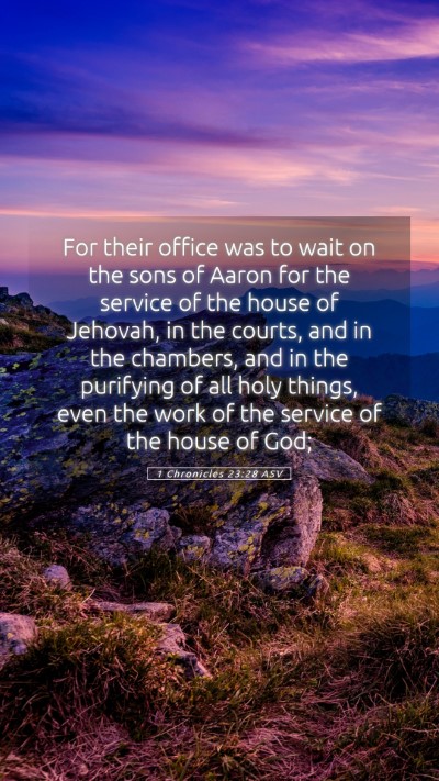 Picture 05 - 1 Chronicles 23:28 ASV Mobile Phone Wallpaper - For their office was to wait on the sons of Aaron - Mobile Bible Verse Wallpaper