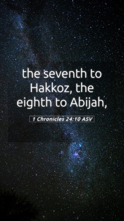 Picture 05 - 1 Chronicles 24:10 ASV Mobile Phone Wallpaper - the seventh to Hakkoz, the eighth to - Mobile Bible Verse Wallpaper