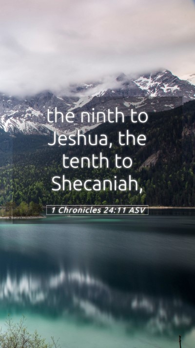 Picture 05 - 1 Chronicles 24:11 ASV Mobile Phone Wallpaper - the ninth to Jeshua, the tenth to - Mobile Bible Verse Wallpaper