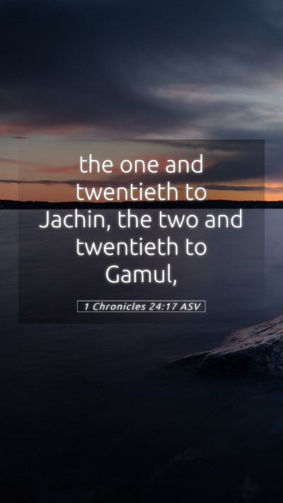 Picture 05 - 1 Chronicles 24:17 ASV Mobile Phone Wallpaper - the one and twentieth to Jachin, the two and - Mobile Bible Verse Wallpaper